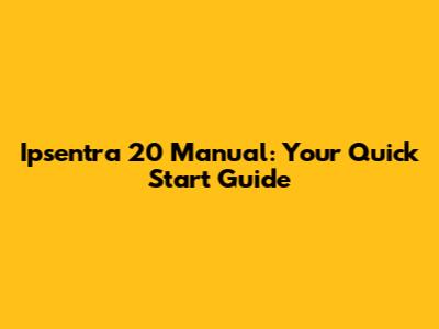 Ipsentra 20 Manual: Your Quick Start Guide