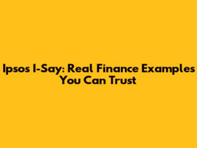 Ipsos I-Say: Real Finance Examples You Can Trust