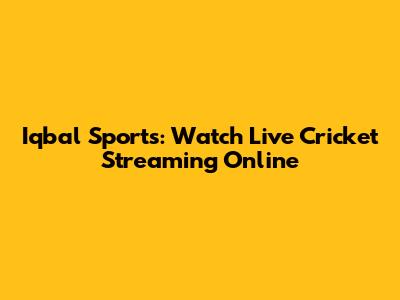 Iqbal Sports: Watch Live Cricket Streaming Online