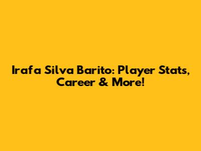 Irafa Silva Barito: Player Stats, Career & More!