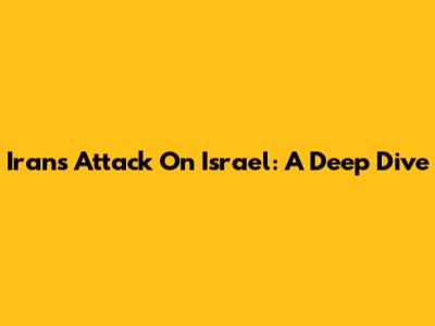 Iran's Attack On Israel: A Deep Dive