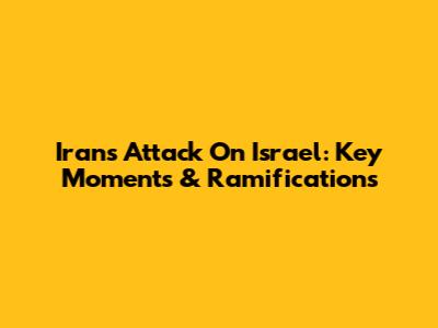 Iran's Attack On Israel: Key Moments & Ramifications