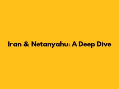 Iran & Netanyahu: A Deep Dive