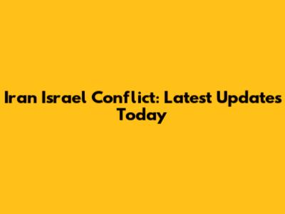 Iran Israel Conflict: Latest Updates Today