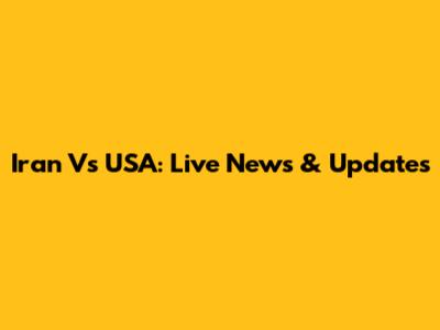 Iran Vs USA: Live News & Updates