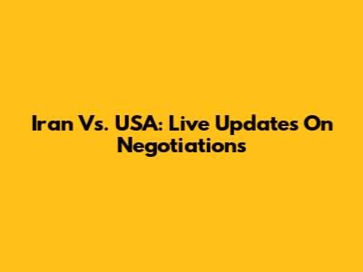 Iran Vs. USA: Live Updates On Negotiations