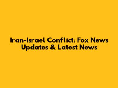 Iran-Israel Conflict: Fox News Updates & Latest News