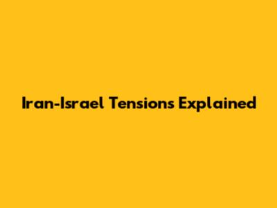 Iran-Israel Tensions Explained