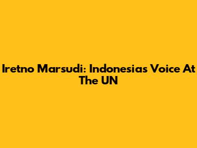 Iretno Marsudi: Indonesia's Voice At The UN