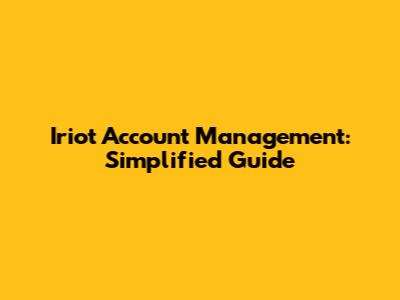 Iriot Account Management: Simplified Guide