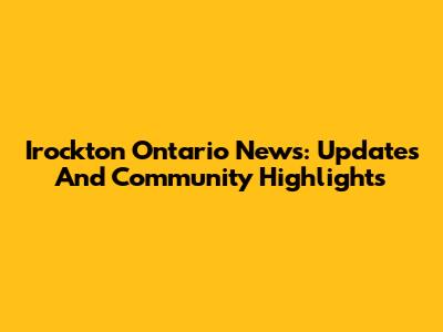 Irockton Ontario News: Updates And Community Highlights