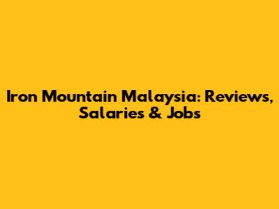 Iron Mountain Malaysia: Reviews, Salaries & Jobs