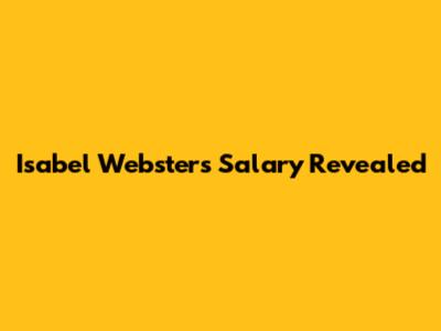 Isabel Webster's Salary Revealed