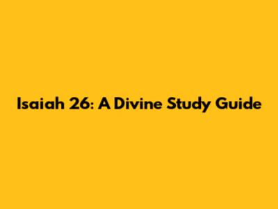 Isaiah 26: A Divine Study Guide