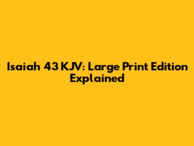 Isaiah 43 KJV: Large Print Edition Explained