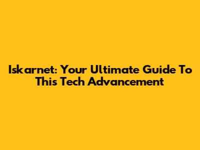 Iskarnet: Your Ultimate Guide To This Tech Advancement