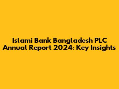 Islami Bank Bangladesh PLC Annual Report 2024: Key Insights