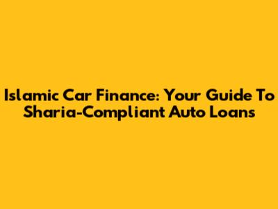 Islamic Car Finance: Your Guide To Sharia-Compliant Auto Loans