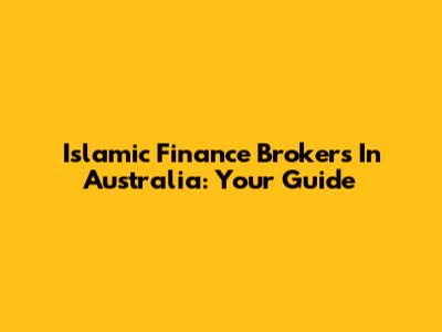 Islamic Finance Brokers In Australia: Your Guide