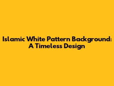Islamic White Pattern Background: A Timeless Design
