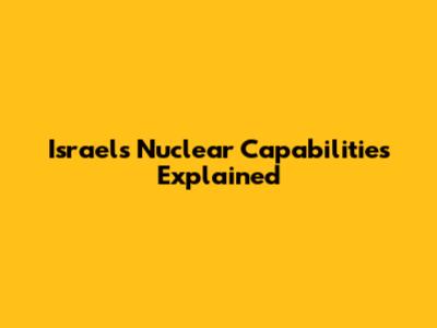 Israel's Nuclear Capabilities Explained