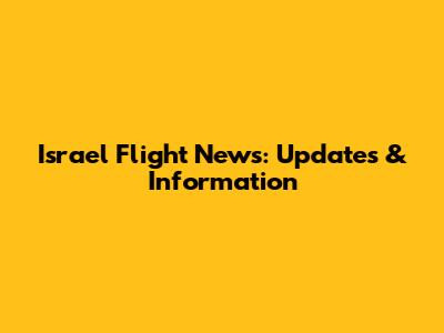 Israel Flight News: Updates & Information