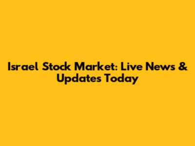 Israel Stock Market: Live News & Updates Today