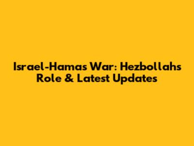 Israel-Hamas War: Hezbollah's Role & Latest Updates