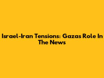 Israel-Iran Tensions: Gaza's Role In The News