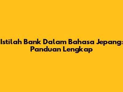 Istilah Bank Dalam Bahasa Jepang: Panduan Lengkap