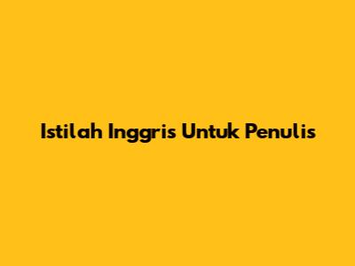 Istilah Inggris Untuk 'Penulis'