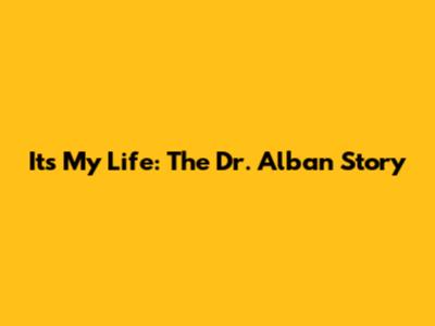 It's My Life: The Dr. Alban Story