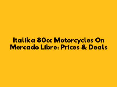 Italika 80cc Motorcycles On Mercado Libre: Prices & Deals