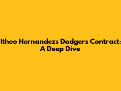 Itheo Hernandez's Dodgers Contract: A Deep Dive