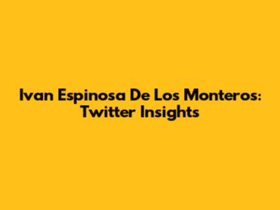 Ivan Espinosa De Los Monteros: Twitter Insights