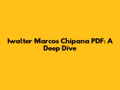 Iwalter Marcos Chipana PDF: A Deep Dive