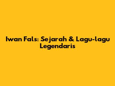 Iwan Fals: Sejarah & Lagu-lagu Legendaris