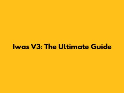 Iwas V3: The Ultimate Guide
