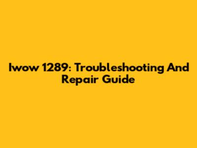 Iwow 1289: Troubleshooting And Repair Guide