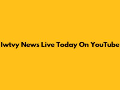 Iwtvy News Live Today On YouTube