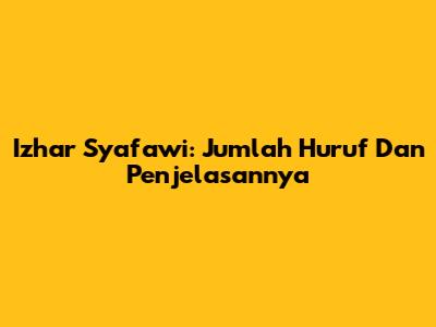 Izhar Syafawi: Jumlah Huruf Dan Penjelasannya