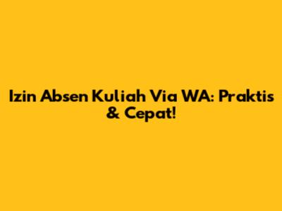 Izin Absen Kuliah Via WA: Praktis & Cepat!
