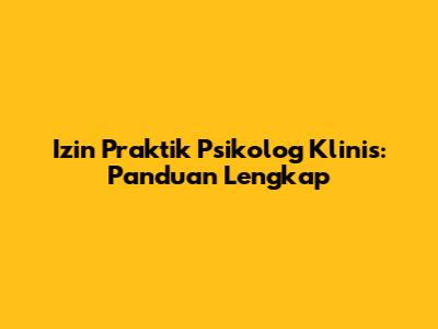 Izin Praktik Psikolog Klinis: Panduan Lengkap