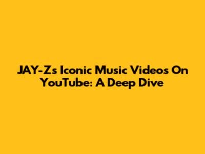 JAY-Z's Iconic Music Videos On YouTube: A Deep Dive