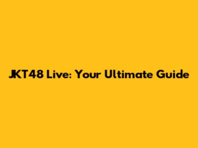 JKT48 Live: Your Ultimate Guide