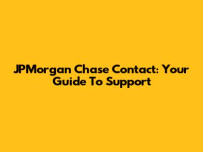 JPMorgan Chase Contact: Your Guide To Support
