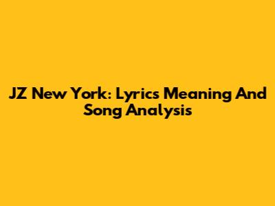 JZ New York: Lyrics Meaning And Song Analysis