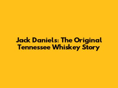 Jack Daniel's: The Original Tennessee Whiskey Story