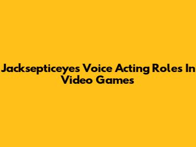 Jacksepticeye's Voice Acting Roles In Video Games