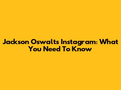 Jackson Oswalt's Instagram: What You Need To Know